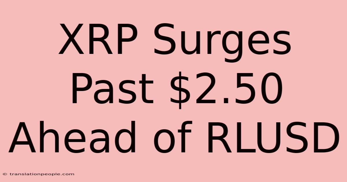 XRP Surges Past $2.50 Ahead Of RLUSD