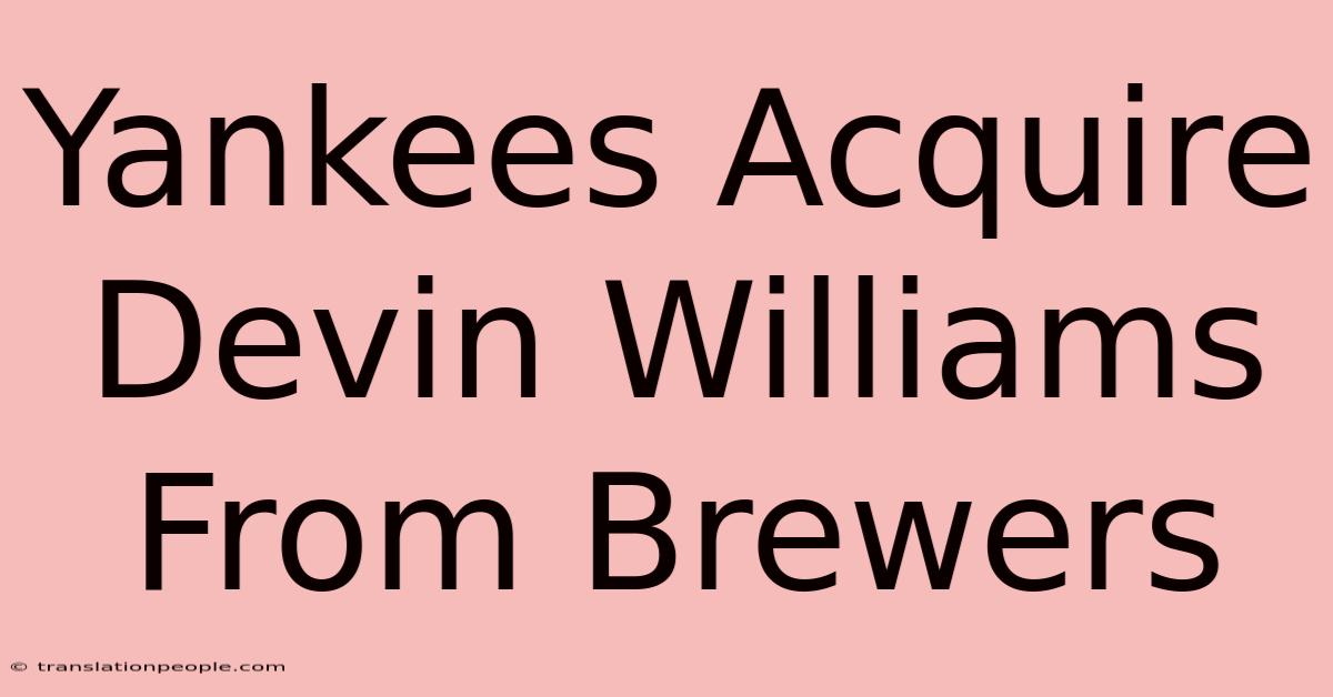 Yankees Acquire Devin Williams From Brewers