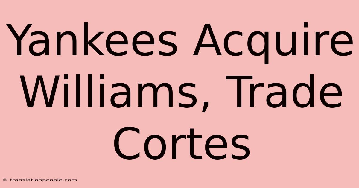 Yankees Acquire Williams, Trade Cortes