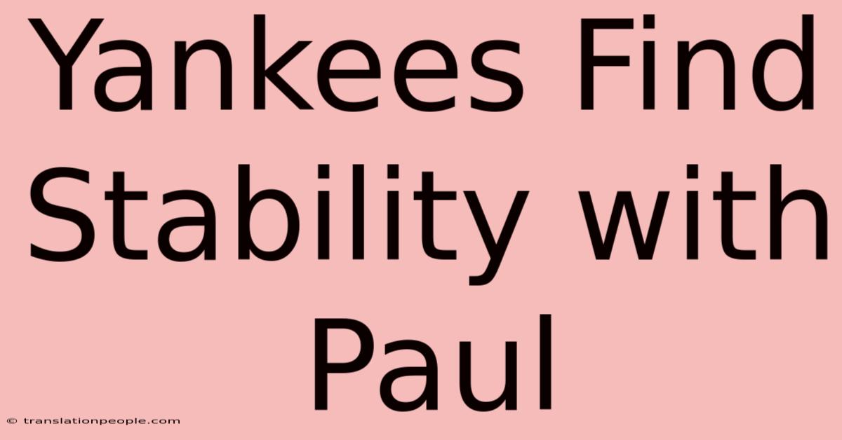 Yankees Find Stability With Paul