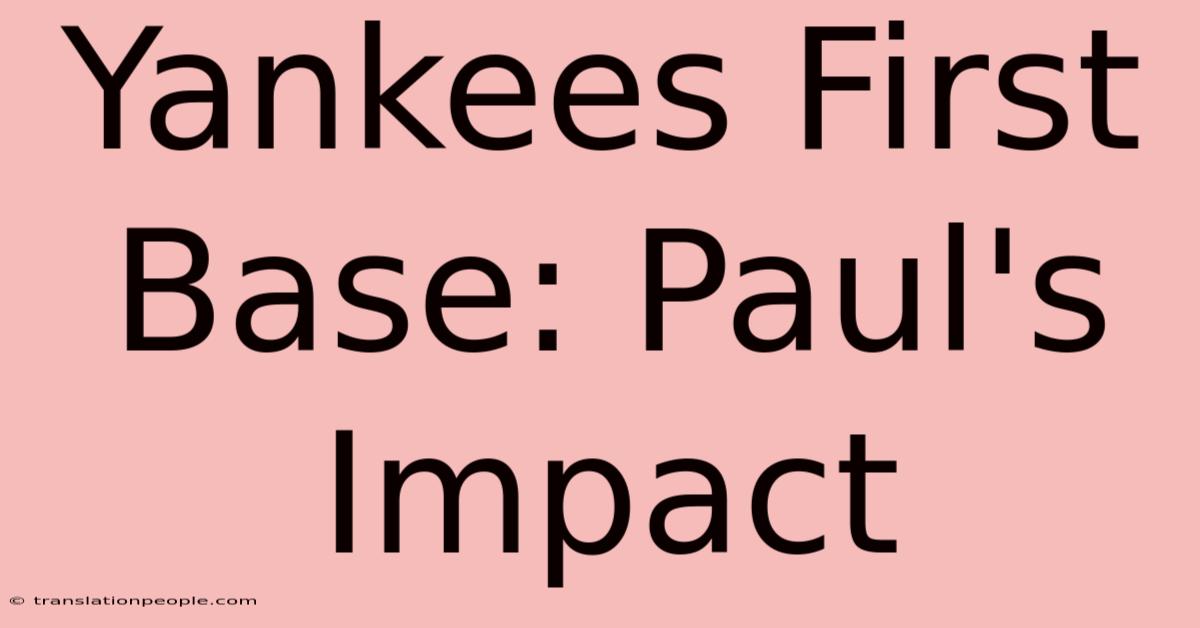 Yankees First Base: Paul's Impact