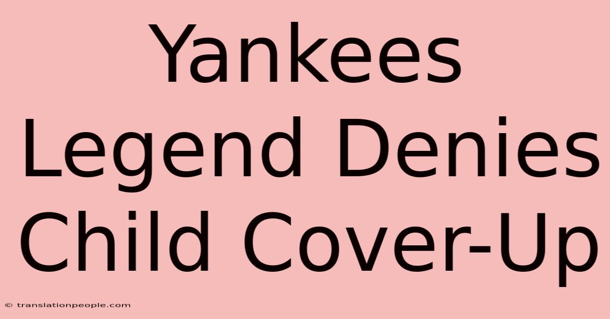 Yankees Legend Denies Child Cover-Up