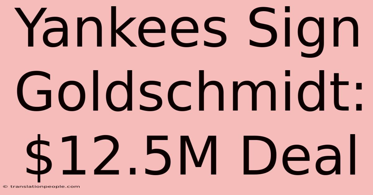 Yankees Sign Goldschmidt: $12.5M Deal