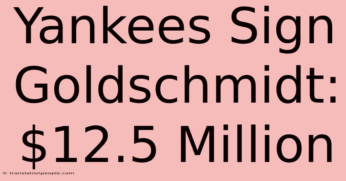 Yankees Sign Goldschmidt: $12.5 Million