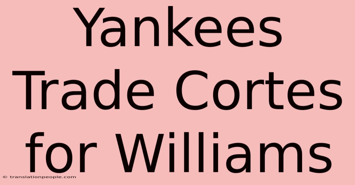 Yankees Trade Cortes For Williams