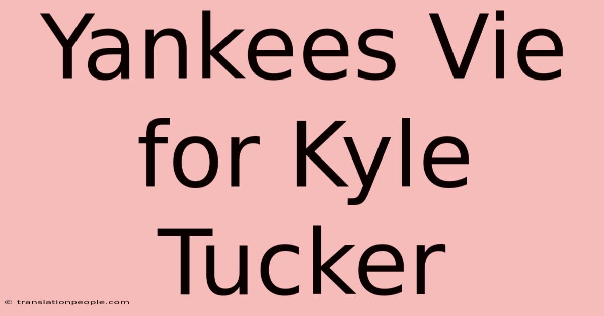 Yankees Vie For Kyle Tucker