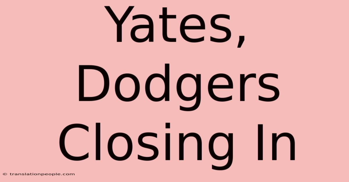 Yates, Dodgers Closing In