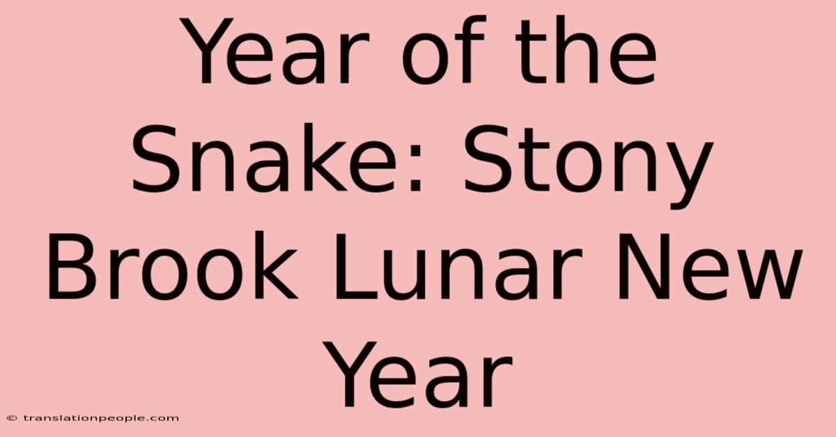 Year Of The Snake: Stony Brook Lunar New Year