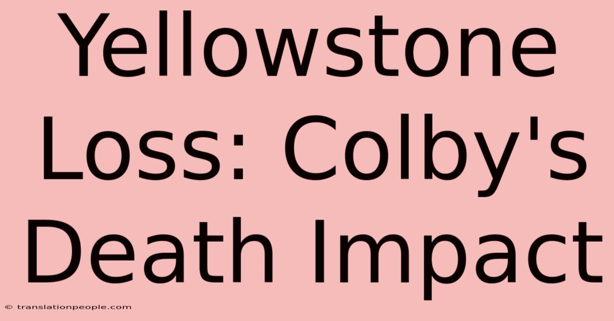 Yellowstone Loss: Colby's Death Impact