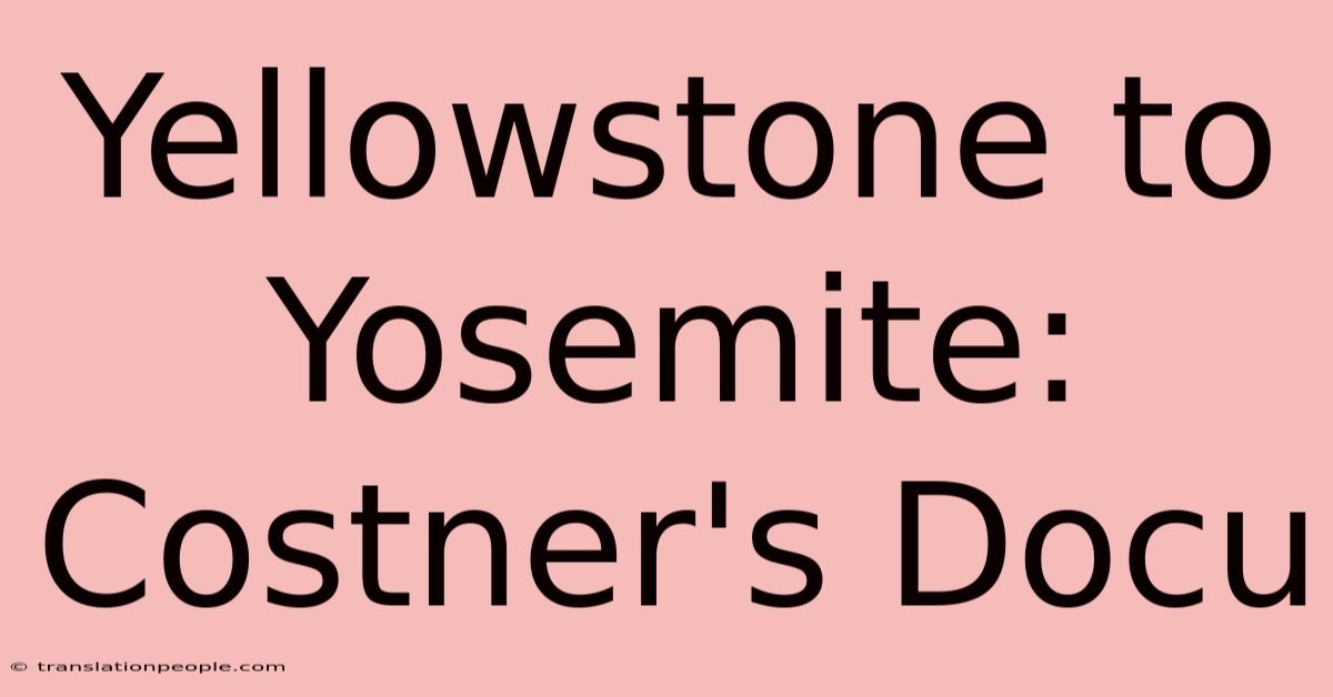 Yellowstone To Yosemite: Costner's Docu