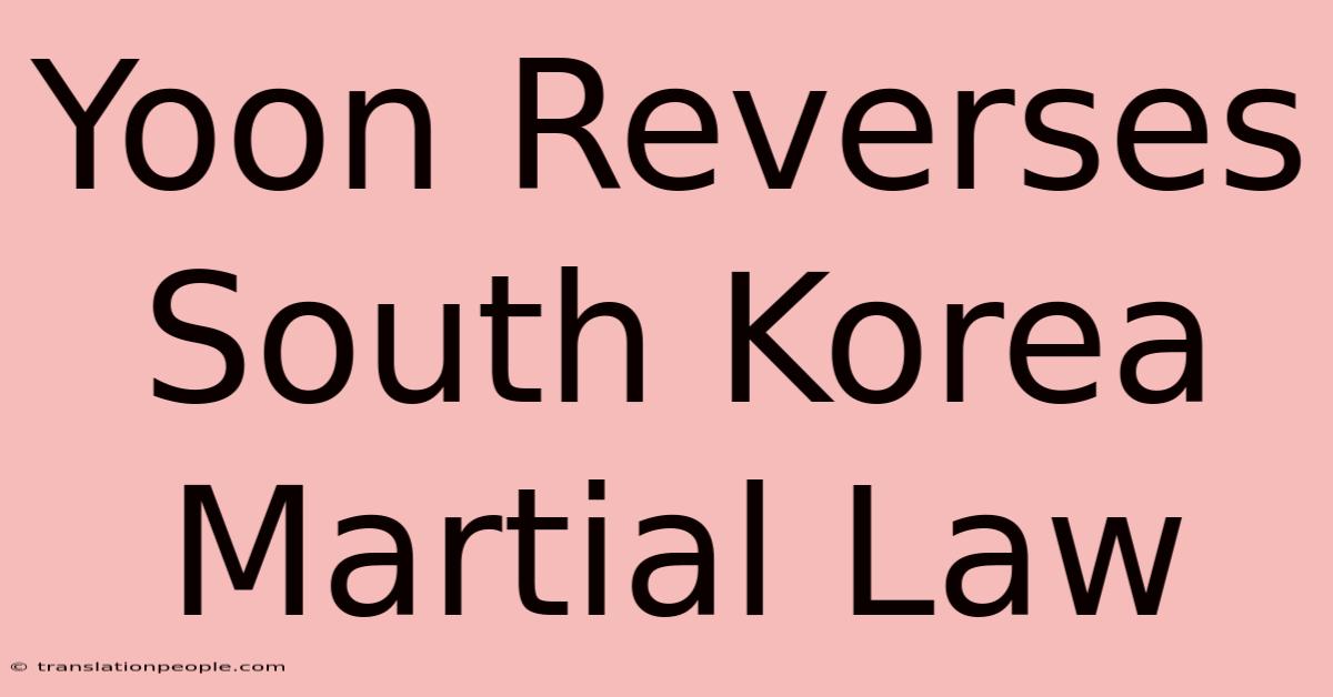 Yoon Reverses South Korea Martial Law