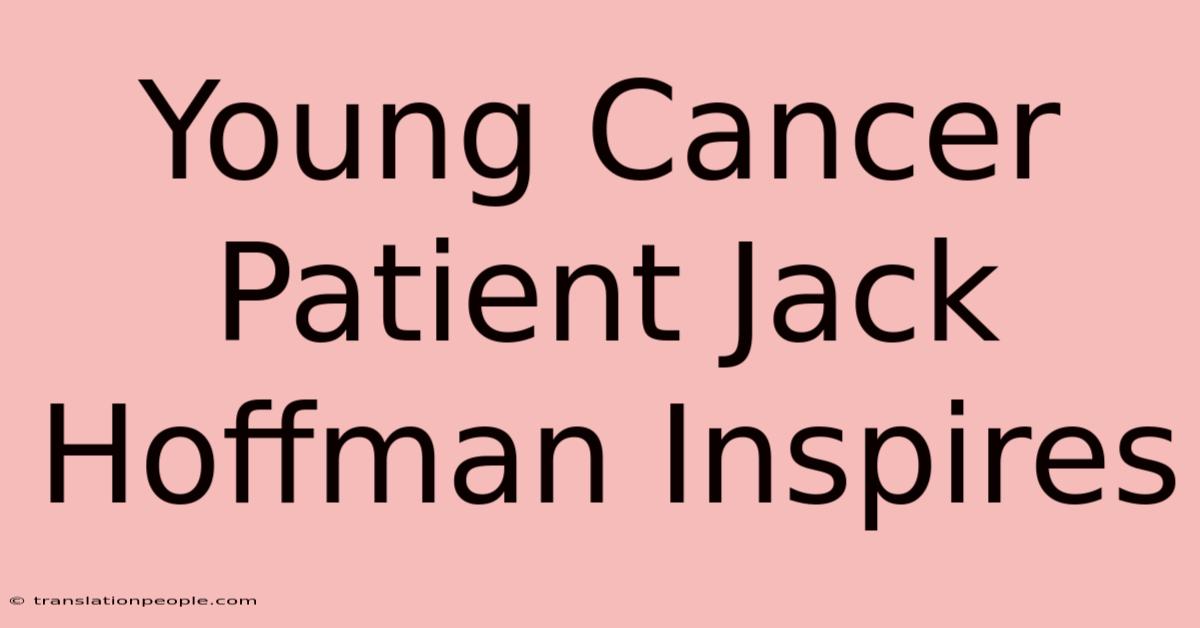 Young Cancer Patient Jack Hoffman Inspires