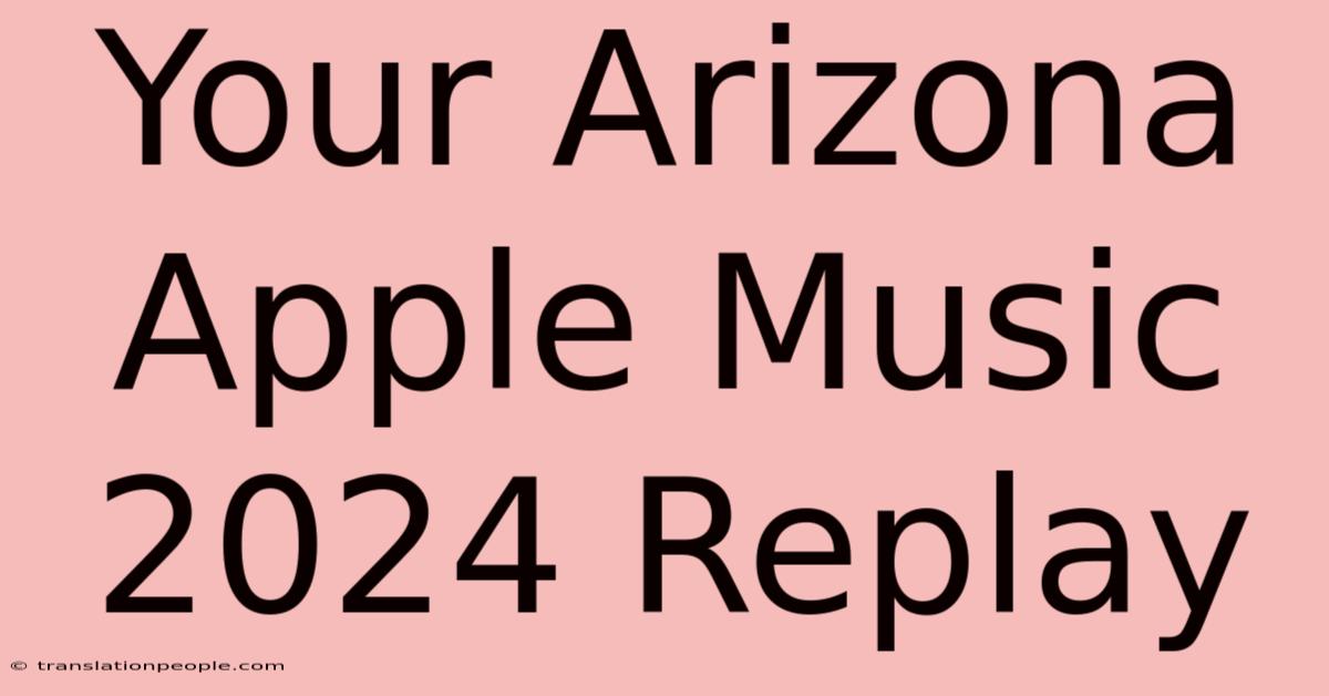 Your Arizona Apple Music 2024 Replay