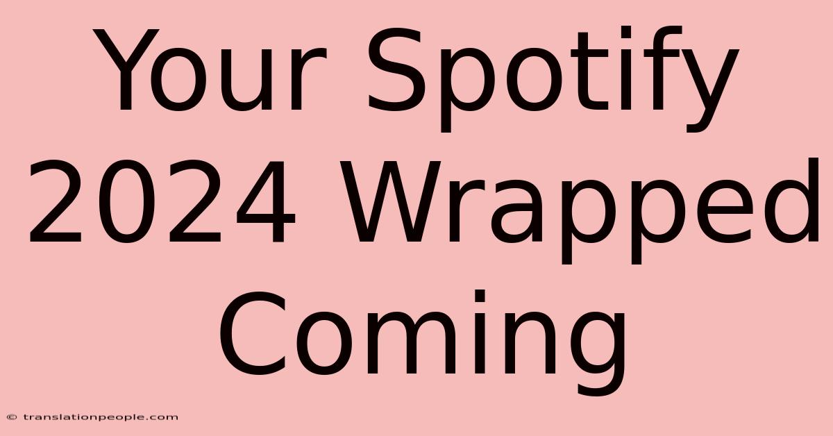 Your Spotify 2024 Wrapped Coming