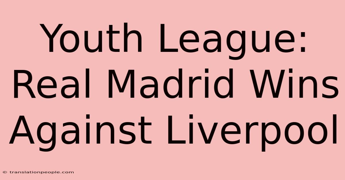 Youth League: Real Madrid Wins Against Liverpool