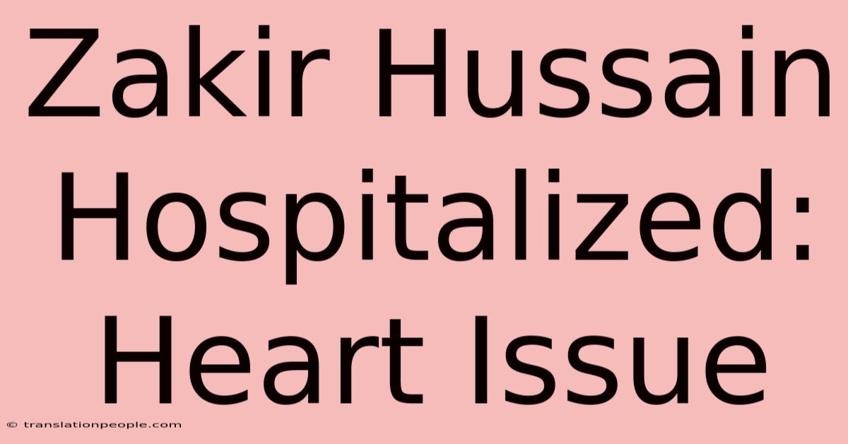 Zakir Hussain Hospitalized: Heart Issue