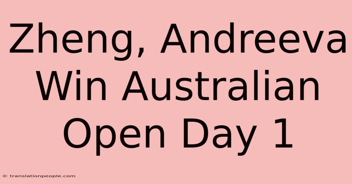 Zheng, Andreeva Win Australian Open Day 1