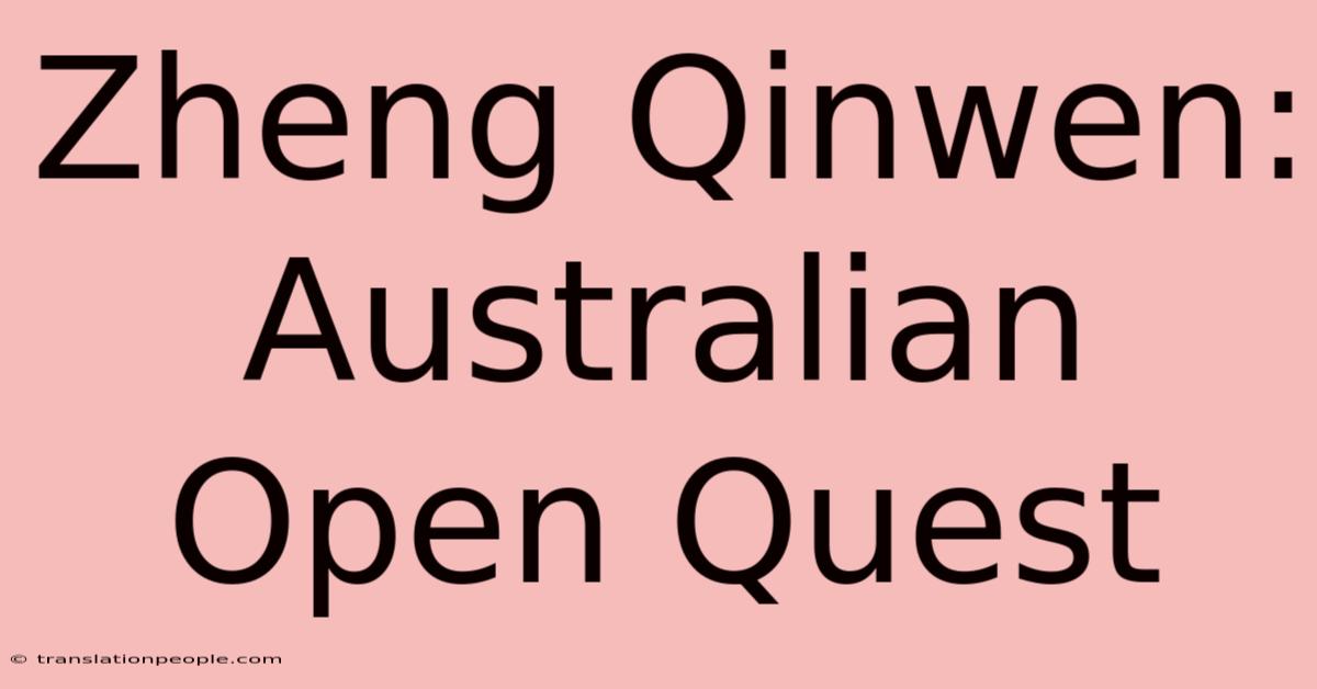 Zheng Qinwen: Australian Open Quest