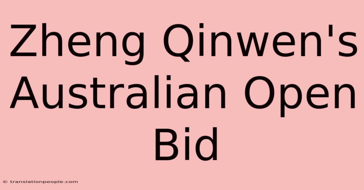 Zheng Qinwen's Australian Open Bid