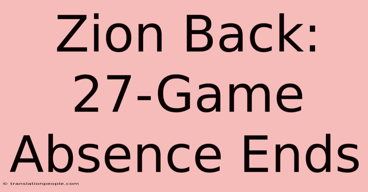 Zion Back: 27-Game Absence Ends