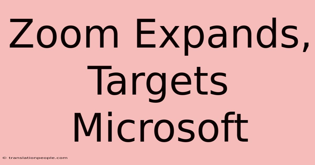 Zoom Expands, Targets Microsoft