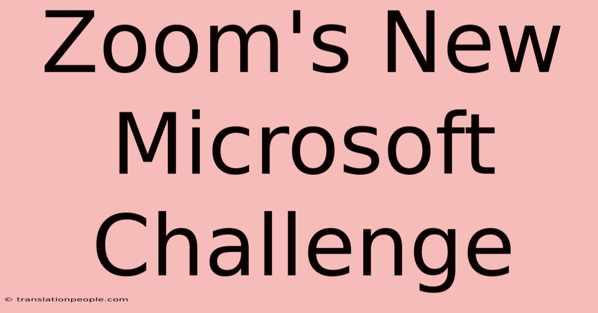 Zoom's New Microsoft Challenge