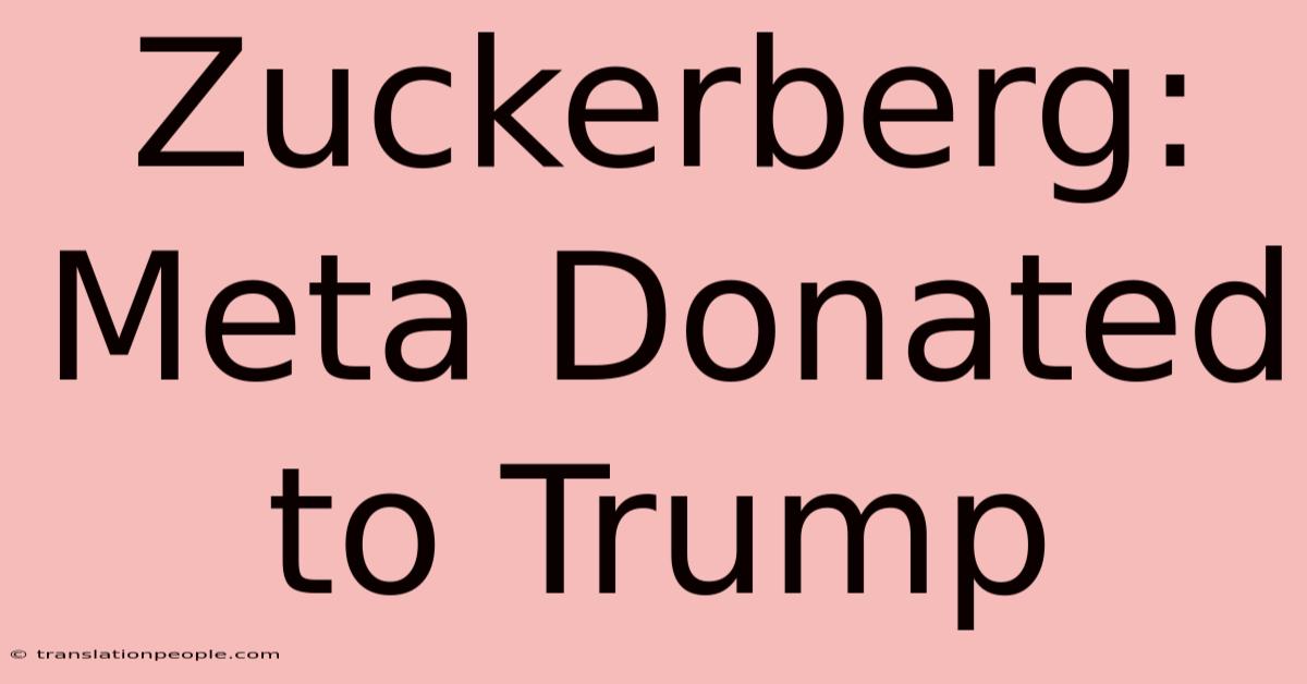 Zuckerberg: Meta Donated To Trump