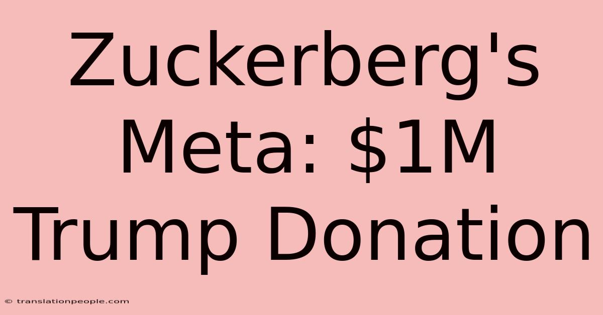 Zuckerberg's Meta: $1M Trump Donation