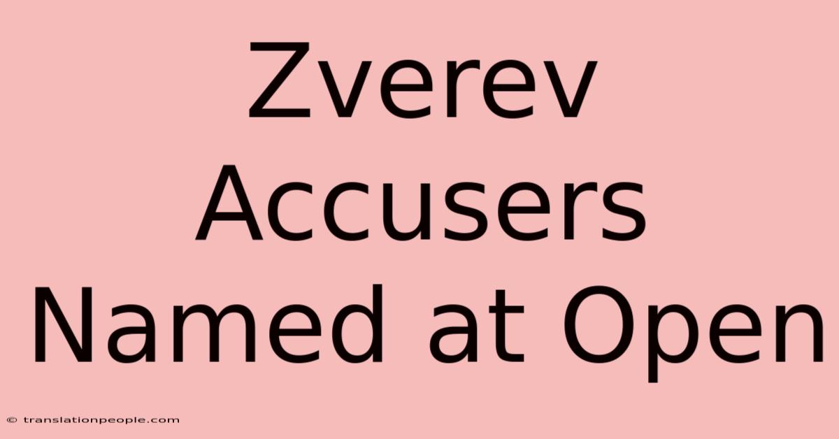 Zverev Accusers Named At Open