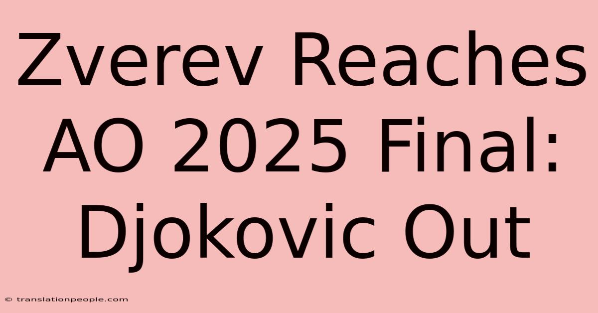 Zverev Reaches AO 2025 Final: Djokovic Out